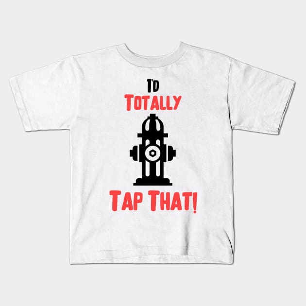 I'd totally tap that fire hydrant and black and red text design Kids T-Shirt by BlueLightDesign